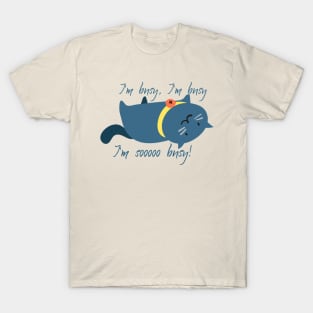 I'm busy, I'm busy, I'm sooooo busy! T-Shirt